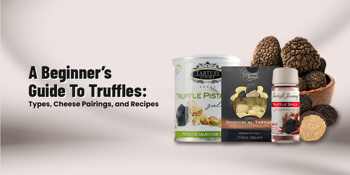 A beginner’s guide to truffles: types, cheese pairings, and recipes