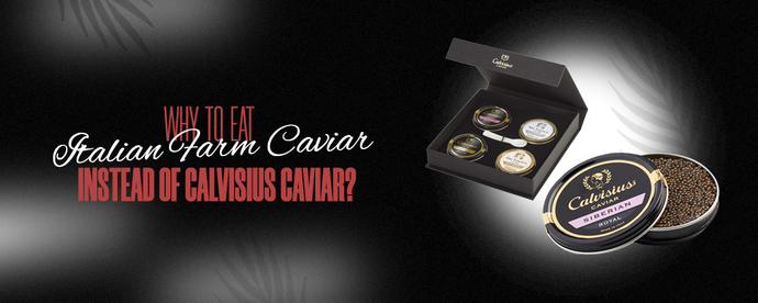 Why to Eat Italian Farm Caviar Instead of Calvisius Caviar?