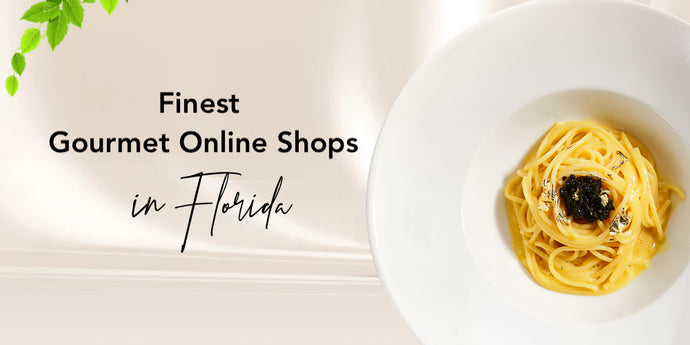 Gourmet Food: Exploring the Finest Online Shops in Florida