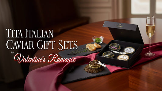 Tita Italian Caviar Gift Sets for Valentine's Romance