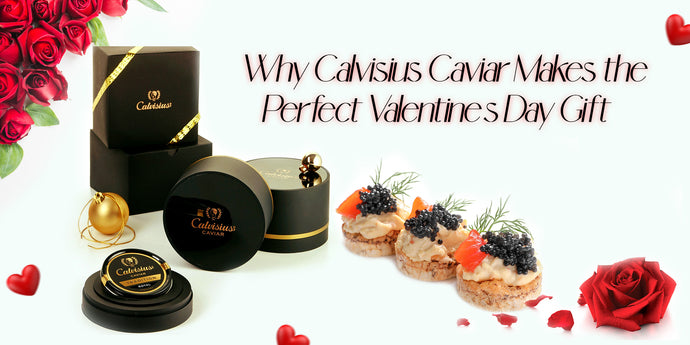 Why Calvisius Caviar Makes the Perfect Valentine's Day Gift?