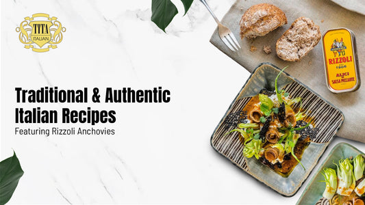 Traditional and Authentic Italian Recipes Featuring Rizzoli Anchovies by TitaItalia