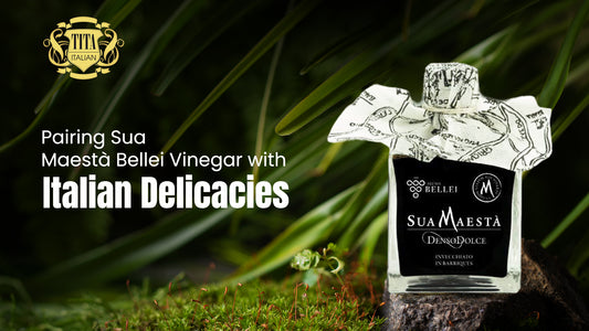 Pairing Sua Maestà Bellei Vinegar with Italian Delicacies
