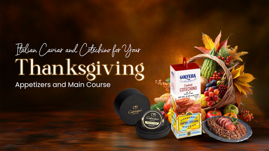 Italian Caviar and Cotechino for Your Thanksgiving 2024 Appetizers and Main Course