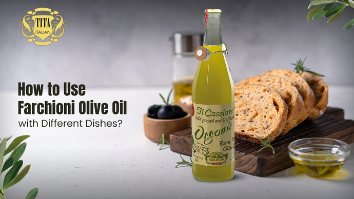 How to Use Farchioni Olive Oil with Different Dishes?